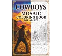 Cowboy Mosaic Coloring Book: 30 Adult Coloring Pages of Cowboys, Horses, Ranch Life, Western Scenes, and Geometric Mosaic Designs for Relaxation (Mosaic Worlds Coloring Collection)