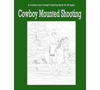 Cowboy Mounted Shooting: A Cowboy and Cowgirl Coloring Book for All Ages