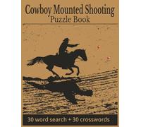 Cowboy Mounted Shooting Puzzle Book: Word Searches & Crosswords Featuring Riding Skills, Shooting Terms, Patterns, Speed Events & Arena Vocabulary