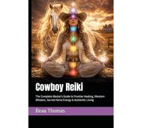 Cowboy Reiki: The Complete Master's Guide to Frontier Healing, Western Wisdom, Sacred Horse Energy & Authentic Living: 5 (Reiki Evolution: New & Improved Techniques For Energy Healing)