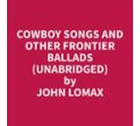 Cowboy Songs And Other Frontier Ballads (unabridged) (audiolibro)