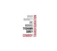 COWBOY TRANSFIGURATION-BRAD BARRET / JOE MORRIS / TYSHAWN SOREY