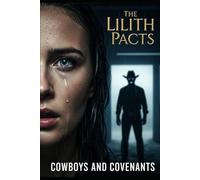 Cowboys and Covenants: A Dark Romance Anthology of Cursed Cowboys and Desperate Measures (The Lilith Pacts)