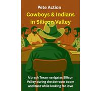 Cowboys and Indians in Silicon Valley: A brash Texan navigates the chaos of Silicon Valley during the dot-com boom and bust while looking for love
