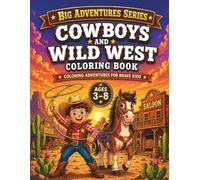 Cowboys And Wild West Coloring Book: Fun and Easy Wild West Adventures with Cowboys, Horses, Rodeos, and Ranch Life for Kids Ages 3-8 (Big Adventures ... & Adventure Coloring Books for Kids Ages 3-8)