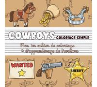 Cowboys - Coloriage Simple | Mon premier cahier de coloriage & d'apprentissage de l’écriture: Far west, chevaux & aventures western