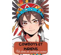 Cowboys et Indiens - Un livre de coloriage animé pour les créatifs. Le Far West rencontre l'anime - Livre de coloriage pour petits et grands - Un pur ... Idéal pour la maternelle et la maternelle