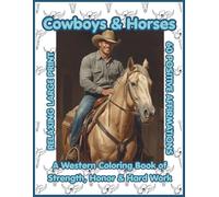 Cowboys & Horses: A Western Coloring Book of Strength, Honor & Hard Work: Ranch Life, Riding & Open Range Scenes with Positive Affirmations of ... (Western Coloring Book for Adults & Teens)