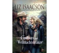 Cowboys und Weihnachtskränze: Eine Saga der Glover-Familie und Weihnachts-Romanze mit einem Cowboy (Shiloh Ridge Ranch in der Three Rivers Romanze)