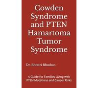 Cowden Syndrome and PTEN Hamartoma Tumor Syndrome: A Guide for Families Living with PTEN Mutations and Cancer Risks