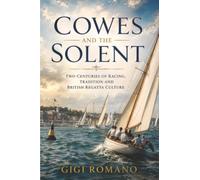Cowes and the Solent: Two Centuries of Racing, Tradition and British Regatta Culture: 6 (Great Races Under Sail)