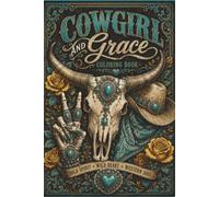 Cowgirl and Grace: A Western Coloring Book Filled with Horses, Boots, Hats, Wildflowers, Rustic Charm & Country Spirit