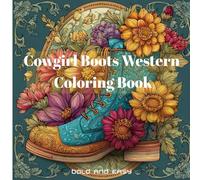 Cowgirl Boots Western Coloring Book: Western Fashion & Cowgirl Boot Illustrations for Women’s Creativity, 30 Illustrations for Relaxation and Fun.