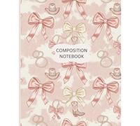 Cowgirl Coquette Composition Notebook: Pink Western Bow Journal for Notes, School, Planning & Writing: Cute Feminine Western Aesthetic Lined Notebook with Bows, Boots & Rodeo Glam Style