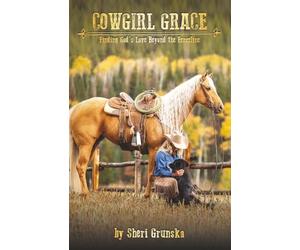 Cowgirl Grace: Finding God's Love Beyond the Fenceline (The Cowgirl Armor Series)