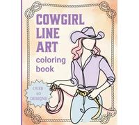 Cowgirl Line Art Coloring Book: Creative Coloring & Stress Relief for Adults, Seniors & Teens | Over 40 Designs (Country's Cool Again)