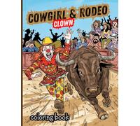 Cowgirl Rodeo Clown Coloring Book: Funny Wild West Coloring Pages with Clown Cowgirls, Rodeo Action, Bulls, Horses and Hilarious Scenes for Kids and Adults
