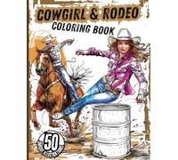 Cowgirl & Rodeo Coloring Book: 50 Action-Packed Rodeo Scenes with Cowgirls, Horses & Western Lifestyle Events
