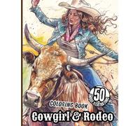 Cowgirl & Rodeo Coloring Book for Teens and Adults: 50 Action-Packed Western Scenes Featuring Horses, Barrel Racing, Bull Riding & More!