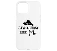 Cowgirl Save a Horse Ride a Cowboy Men Save a Horse Ride Me Carcasa para iPhone 15