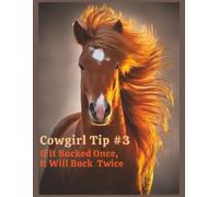 Cowgirl Tip #3: If It Bucked Once, It Will Buck Twice: Rodeo Cowgirl Notebook Journal | 8.5 x 11 | 150 Pages | College Ruled, Blank & Annual Calendar