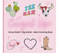 Cowgirl Up! Coloring Book: Stress Relieving Coloring Book for Adults and Teens, Bold and Easy Designs for Relaxation With A Western Theme
