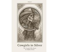 Cowgirls in Silver: Ghosts of Cowgirls and the Trails They Never Left Behind. (Nickel Souls - Engraved Lives from the Forgotten West. A Skull-Carved Tribute on Buffalo Nickels)