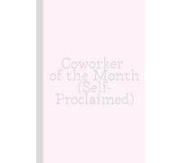 Coworker of the Month (Self-Proclaimed): Work Notebook, Funny Office Gift for Women, Coworker, Boss, Secret Santa Gag Gift (Blank Lined Journal)