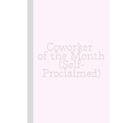 Coworker of the Month (Self-Proclaimed): Work Notebook, Funny Office Gift for Women, Coworker, Boss, Secret Santa Gag Gift (Blank Lined Journal)