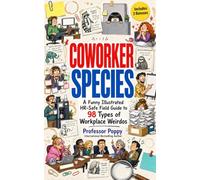 Coworker Species: A Funny Illustrated HR-Safe Field Guide to 98 Types of Workplace Weirdos (The Big Book Of)