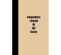 COWORKERS I AVOID AT ALL COSTS: Funny Lined Notebook 6x9, Perfect as a Gag or Gift for Work, Christmas, Birthdays, for Office Coworkers | Paperback, 120 Pages