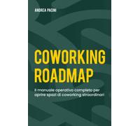 COWORKING ROADMAP: Il manuale operativo completo per aprire spazi di coworking straordinari