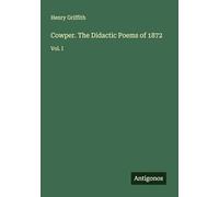 Cowper. The Didactic Poems of 1872: Vol. I