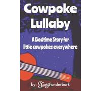 Cowpoke Lullaby: A little cowpoke bedtime story book with easy to read print, fun and colorful pictures, and drawing, doodling, and note pages | 6x9 ... love horses, cows, sleeping under the stars