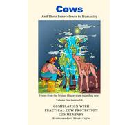 Cows and Their Benevolance to Humanity: Volume One Cantos 1-4 Compilation with practical cow protection commentary