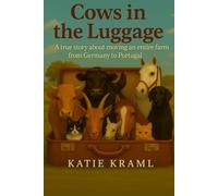 Cows in the Luggage: A true story about moving an entire farm from Germany to Portugal