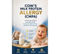 Cow's Milk Protein Allergy (CMPA): The Complete Parent’s Guide to Recognizing Symptoms, Finding the Right Formula, Avoiding Hidden Dairy, and Helping ... (The Complete Health & Wellness Library)