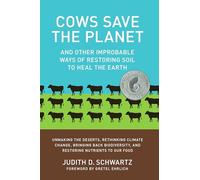 Cows Save the Planet: And Other Improbable Ways of Restoring Soil to Heal the Earth