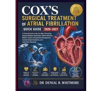 Cox’s Surgical Treatment of Atrial Fibrillation Quick Guide 2026-2027: A Practical Guide to the Cox-Maze Procedure, Surgical Ablation Techniques, ... Current Clinical Guidelines, and Long-Term