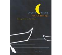 Coyote and Raven Go Canoeing: Coming Home to the Village by Peter Cole (January 17,2006)