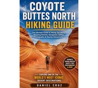 Coyote Buttes North Hiking Guide: A Practical Guide to Desert Hiking, Navigation, Photography, and Adventure Planning in Arizona and Utah