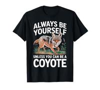 Coyote siempre sé tú mismo a menos que puedas ser un coyote Camiseta