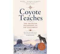 Coyote Teaches: The Trickster Philosophy of the Southwest: How Diné and Pueblo stories about Coyote reveal wisdom through absurdity (HÓZHÓ - Walking in Beauty)