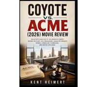 Coyote vs. Acme (2026) Movie Review: An In-Depth Analysis of the Animated Comedy: Behind the Story, Plot Breakdown, Character Insights, Themes, Symbolism, Filmmaking, and Ending Explained