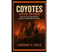 Coyotes Movie Review: Survival, Fear, and Family in the Heart of the Hollywood Hills