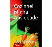 Cozinhei Minha Ansiedade: como a comida pode transformar corpo, mente e emoções