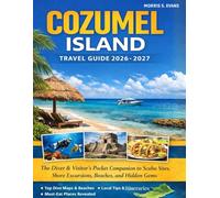 COZUMEL ISLAND TRAVEL GUIDE 2026-2027: The Diver & Visitor’s Pocket Companion to Scuba Sites, Shore Excursions, Beaches, and Hidden Gems (WITH JOURNAL)