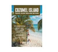 COZUMEL ISLAND TRAVEL GUIDE 2026 AND BEYOND