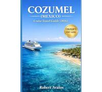 Cozumel (Mexico) Cruise Travel Guide 2026: Maximize Your 1-Day Port Visit With Insider Dock Tips, Snorkeling & Mayan Ruins, Beach Club Picks, Easy DIY Plans