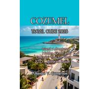 COZUMEL TRAVEL GUIDE 2025